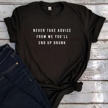 Nunca Tome Assessoria De Mim Você vai Acabar Bêbado Camisa Estética Superior Roupas de Streetwear Mulheres Engraçado Tshirt Clássico 2022 Novo M